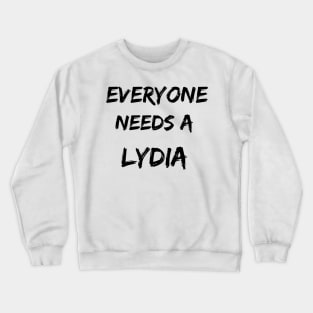 Lydia Name Design Everyone Needs A Lydia Crewneck Sweatshirt